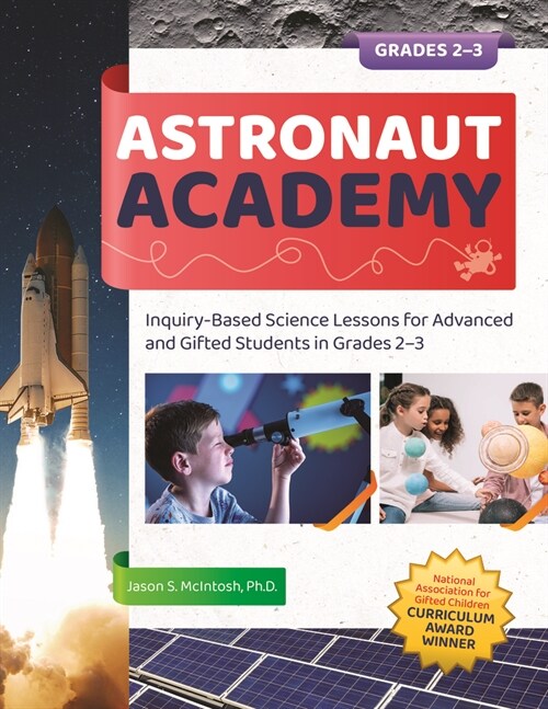 Astronaut Academy: Inquiry-Based Science Lessons for Advanced and Gifted Students in Grades 2-3 (Paperback)
