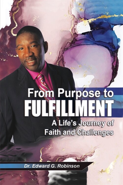 From Purpose to Fulfillment: A Lifes Journey of Faith and Changes (Paperback)