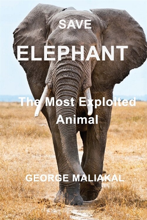 SAVE ELEPHANT - The Most Exploited Animal (Paperback)