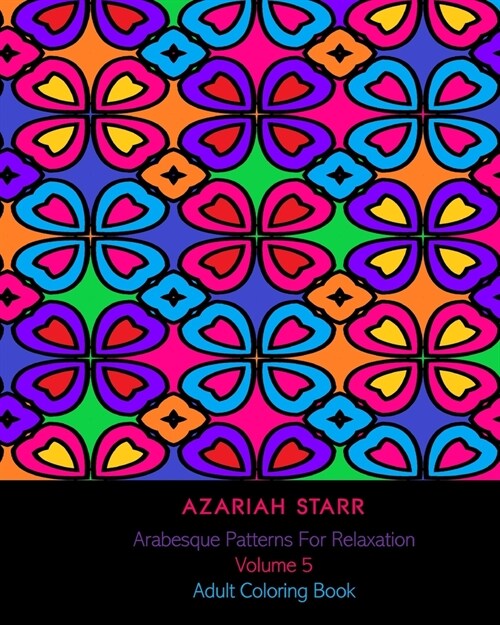 Arabesque Patterns For Relaxation Volume 5: Adult Coloring Book (Paperback)