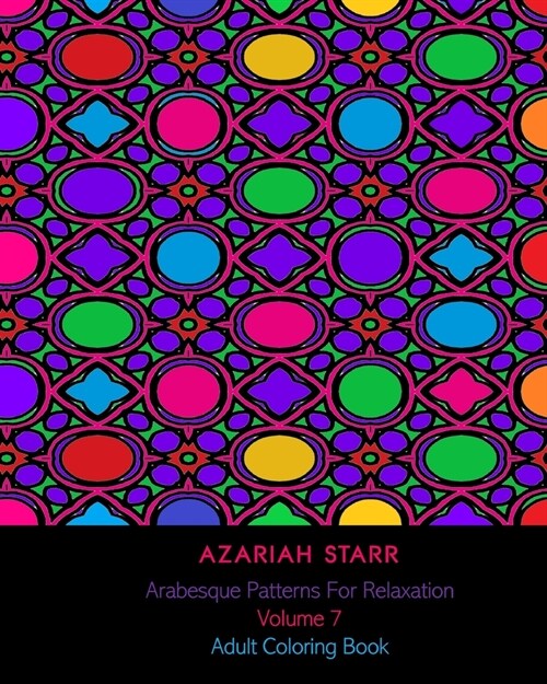 Arabesque Patterns For Relaxation Volume 7: Adult Coloring Book (Paperback)