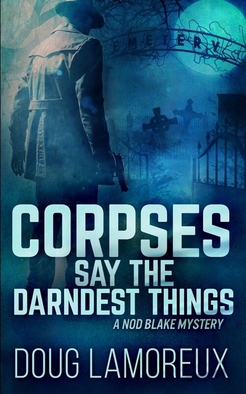Corpses Say The Darndest Things (Nod Blake Mysteries Book 1) (Paperback)