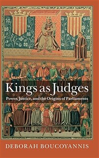 Kings as judges : power, justice, and the origins of parliaments