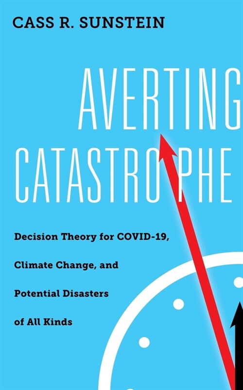 Averting Catastrophe: Decision Theory for Covid-19, Climate Change, and Potential Disasters of All Kinds (Hardcover)