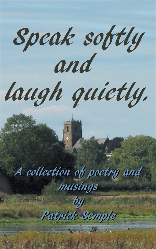 Speak softly and laugh quietly. : A collection of poetry and musings (Paperback)