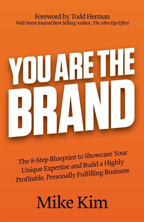 You Are the Brand: The 8-Step Blueprint to Showcase Your Unique Expertise and Build a Highly Profitable, Personally Fulfilling Business (Paperback)