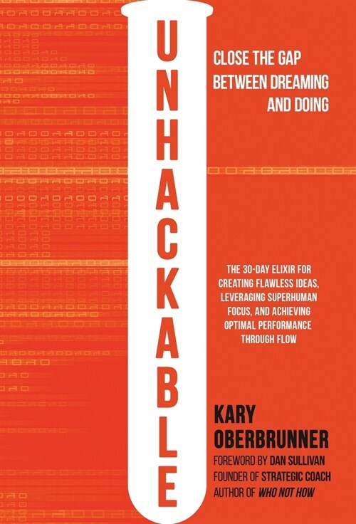 Unhackable: The Elixir for Creating Flawless Ideas, Leveraging Superhuman Focus, and Achieving Optimal Human Performance (Hardcover)