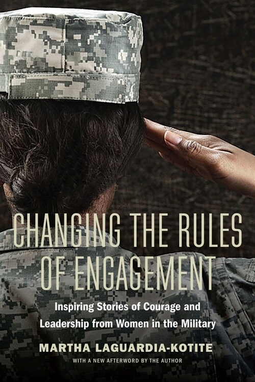 Changing the Rules of Engagement: Inspiring Stories of Courage and Leadership from Women in the Military (Paperback)