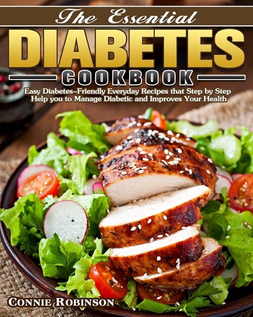 The Essential Diabetes Cookbook: Easy Diabetes-Friendly Everyday Recipes that Step by Step Help you to Manage Diabetic and Improves Your Health (Paperback)