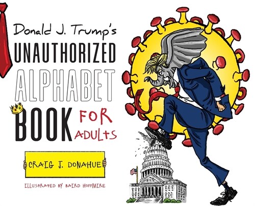 Donald J. Trumps Unauthorized Alphabet Book for Adults (Hardcover)