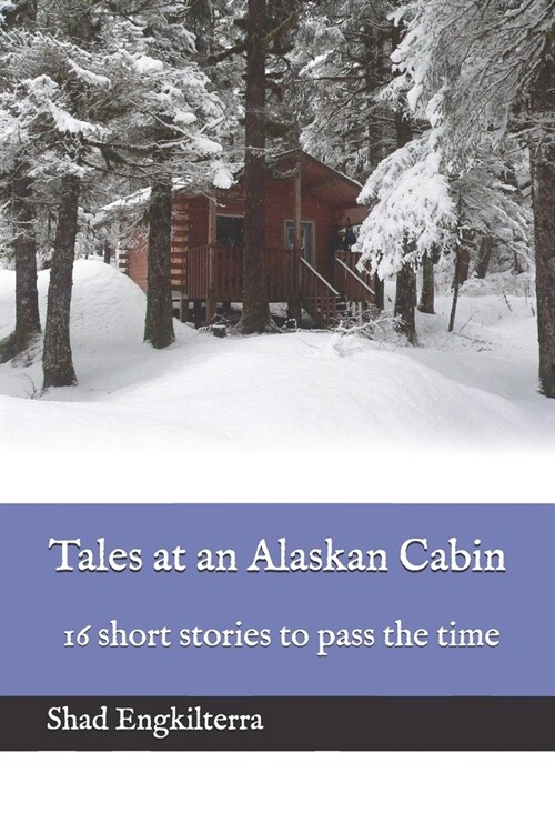 Tales at an Alaskan Cabin: 16 short stories to pass the time (Paperback)