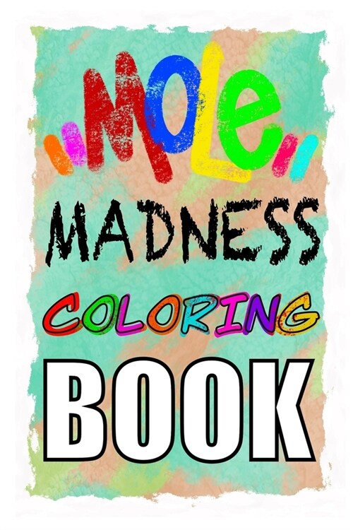 MOLE MADNESS Coloring Book: Mole Madness: Coloring Book (Paperback)