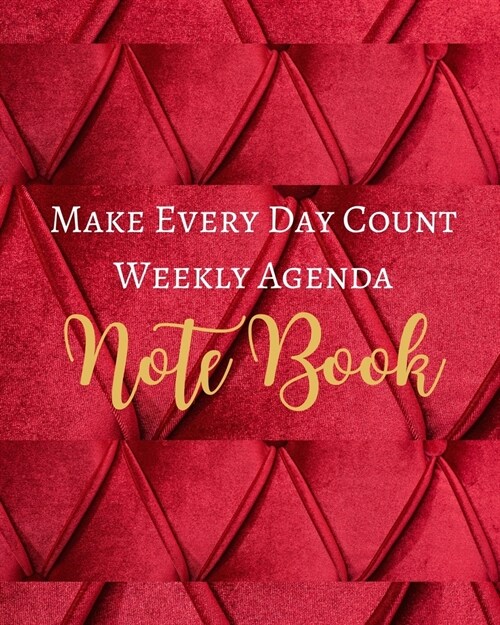 Make Every Day Count Weekly Agenda Note Book - Red Gold Mauve Marron Luxury Fabric - Black White Interior - 8 x 10 in (Paperback)