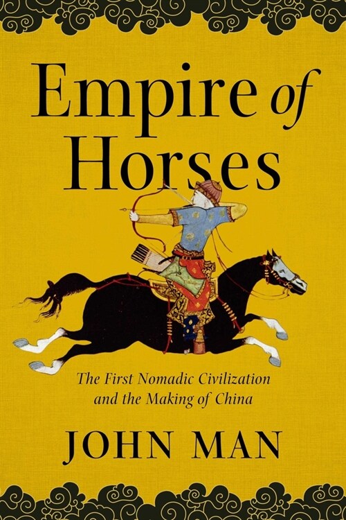 Empire of Horses: The First Nomadic Civilization and the Making of China (Paperback)