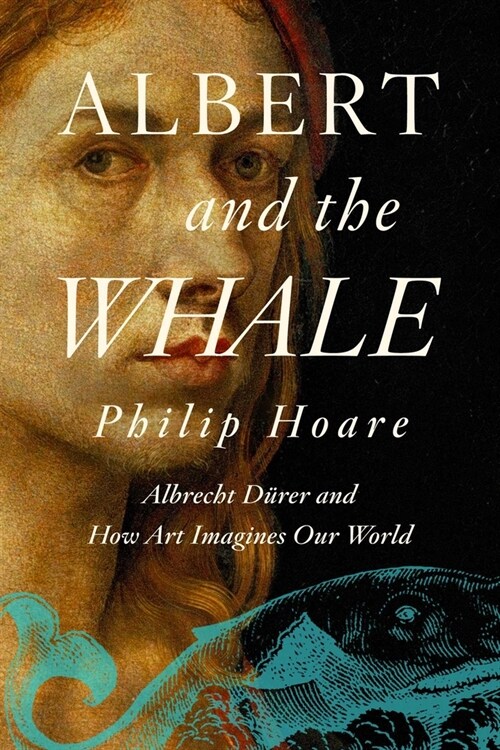 Albert and the Whale: Albrecht D?er and How Art Imagines Our World (Hardcover)
