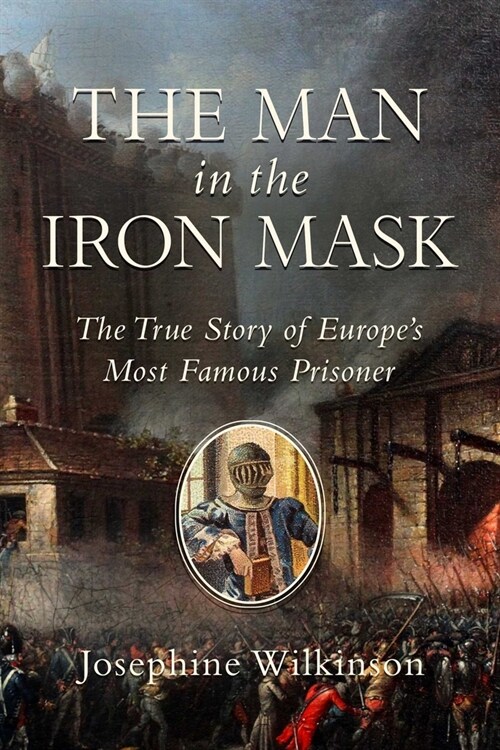 The Man in the Iron Mask: The True Story of Europes Most Famous Prisoner (Hardcover)