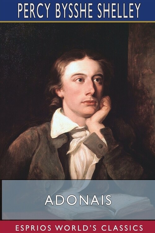 Adonais (Esprios Classics): An Elegy on the Death of John Keats (Paperback)