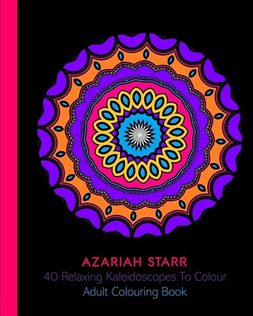 40 Relaxing Kaleidoscopes To Colour: Adult Colouring Book (Paperback)