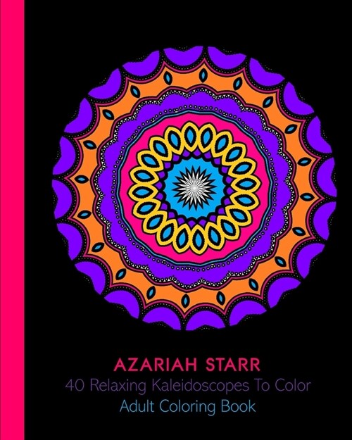 40 Relaxing Kaleidoscopes To Color: Adult Coloring Book (Paperback)