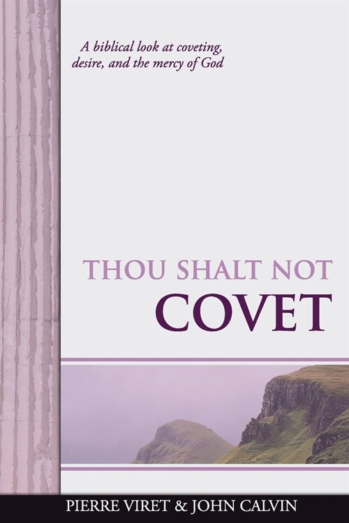 Thou Shalt Not Covet: A biblical look at coveting, desire, and the mercy of God (Paperback)