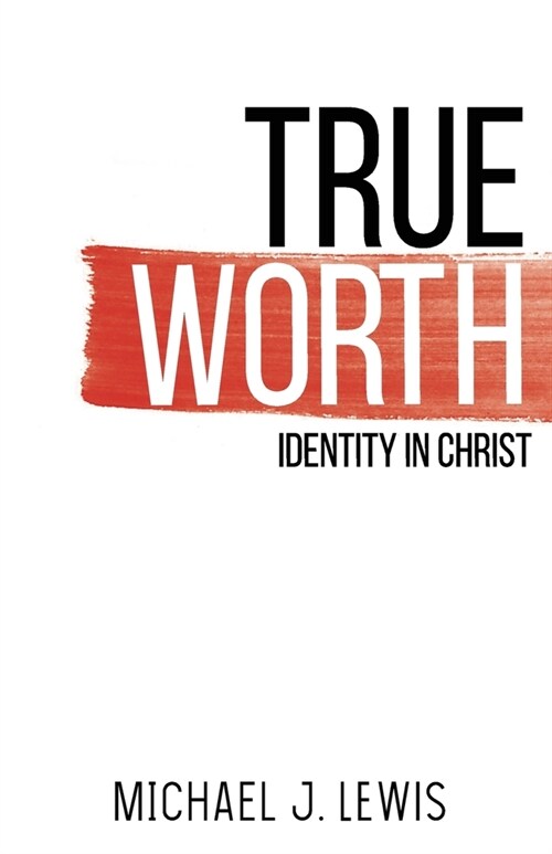 True Worth: Identity in Christ (Paperback)