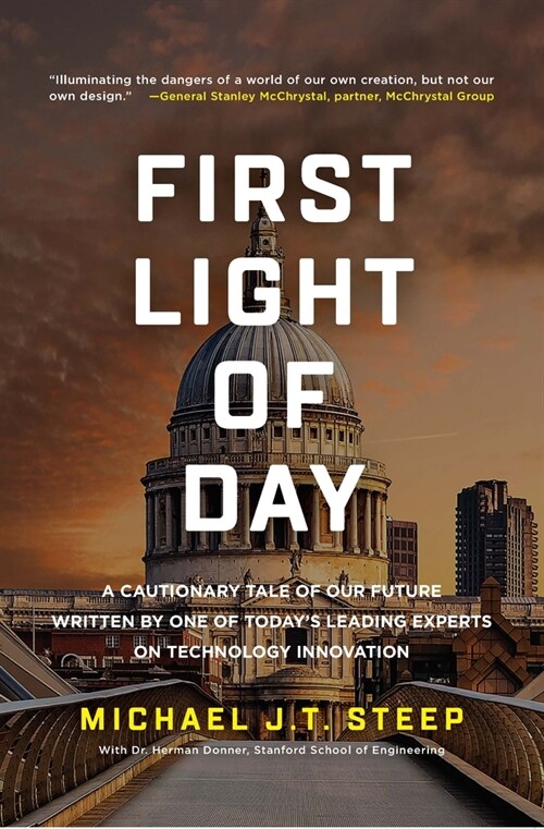 First Light of Day: A Cautionary Tale of Our Future Written by One of Todays Leading Experts on Technology Innovation (Paperback)