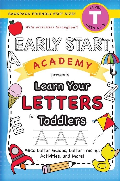 Early Start Academy, Learn Your Letters for Toddlers: (Ages 3-4) ABC Letter Guides, Letter Tracing, Activities, and More! (Backpack Friendly 6x9 Siz (Paperback)