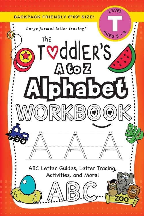 The Toddlers A to Z Alphabet Workbook: (Ages 3-4) ABC Letter Guides, Letter Tracing, Activities, and More! (Backpack Friendly 6x9 Size) (Paperback)