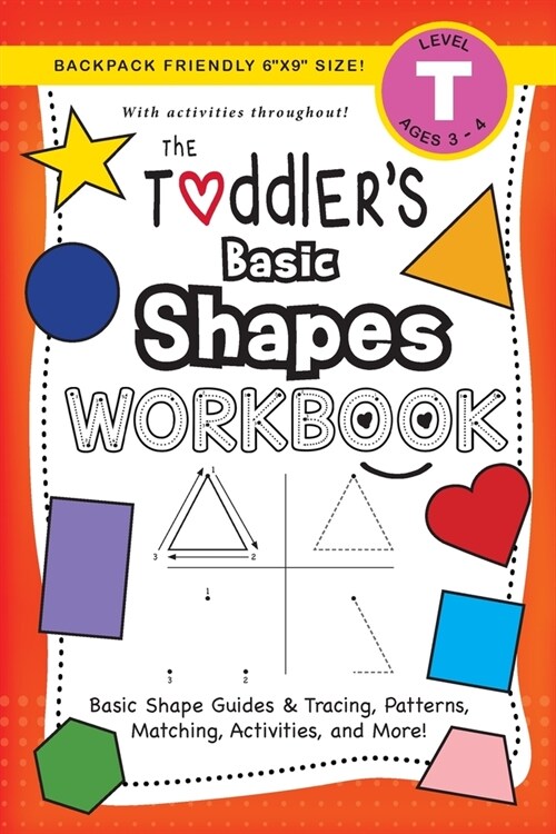 The Toddlers Basic Shapes Workbook: (Ages 3-4) Basic Shape Guides and Tracing, Patterns, Matching, Activities, and More! (Backpack Friendly 6x9 Siz (Paperback)