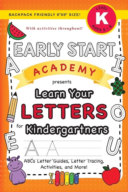 Early Start Academy, Learn Your Letters for Kindergartners: (Ages 5-6) ABC Letter Guides, Letter Tracing, Activities, and More! (Backpack Friendly 6x (Paperback)