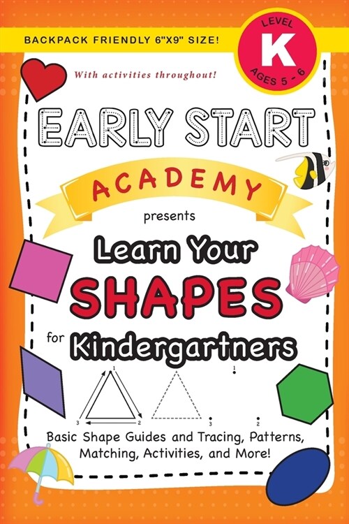 Early Start Academy, Learn Your Shapes for Kindergartners: (Ages 5-6) Basic Shape Guides and Tracing, Patterns, Matching, Activities, and More! (Backp (Paperback)