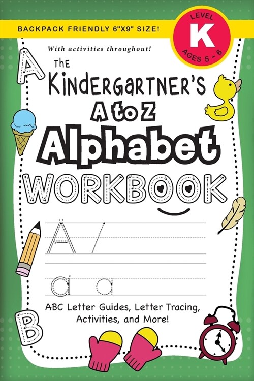 The Kindergarteners A to Z Alphabet Workbook: (Ages 5-6) ABC Letter Guides, Letter Tracing, Activities, and More! (Backpack Friendly 6x9 Size) (Paperback)