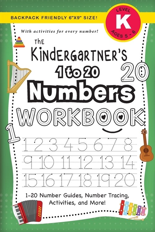 The Kindergartners 1 to 20 Numbers Workbook: (Ages 5-6) 1-20 Number Guides, Number Tracing, Activities, and More! (Backpack Friendly 6x9 Size) (Paperback)