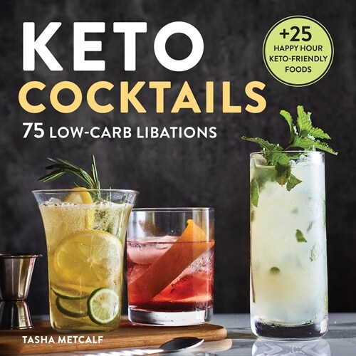 Keto Cocktails: 75 Low-Carb Libations (Paperback)