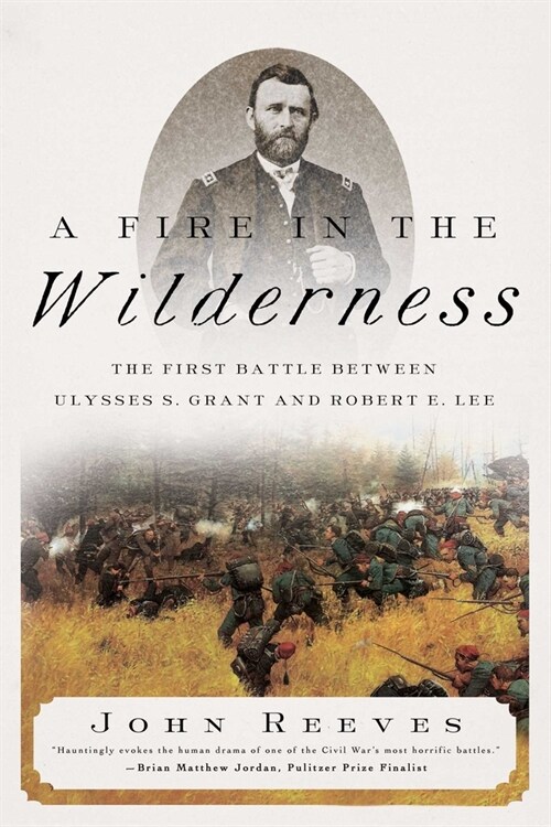 A Fire in the Wilderness: The First Battle Between Ulysses S. Grant and Robert E. Lee (Hardcover)