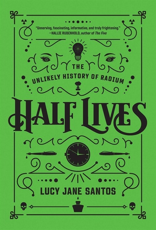 Half Lives: The Unlikely History of Radium (Hardcover)