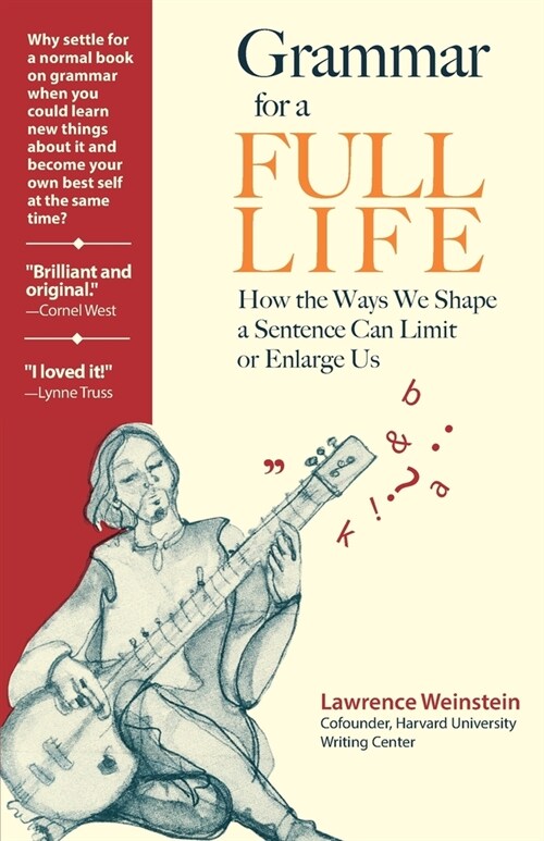 Grammar for a Full Life: How the Ways We Shape a Sentence Can Limit or Enlarge Us (Paperback)