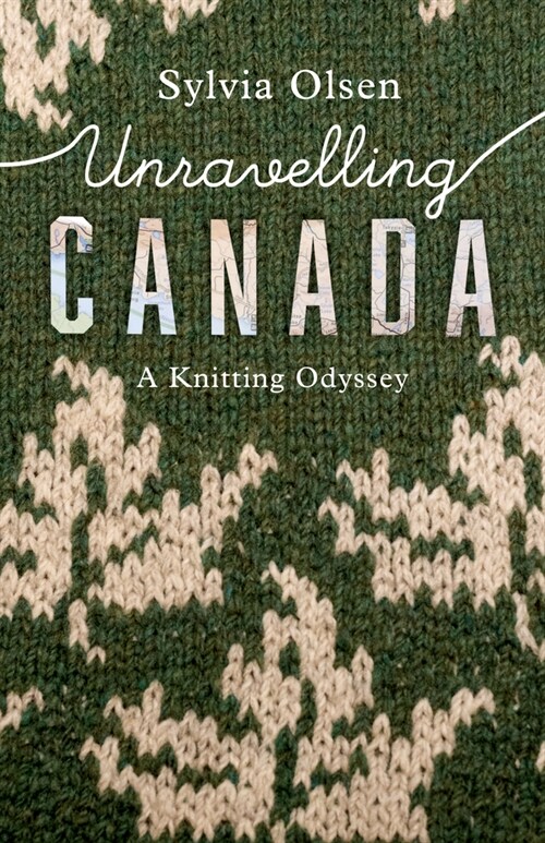 Unravelling Canada: A Knitting Odyssey (Paperback)