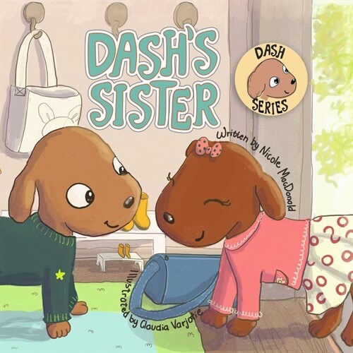 Dashs Sister: A Dogs Tale About Overcoming Your Fears and Trying New Things (Paperback)