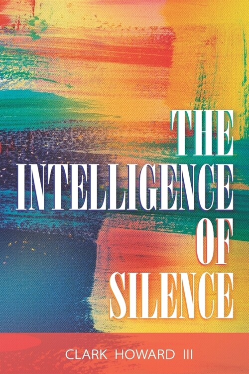 The Intelligence of Silence (Paperback)