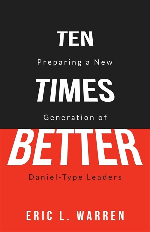 Ten Times Better: Preparing a New Generation of Daniel-Type Leaders (Paperback)