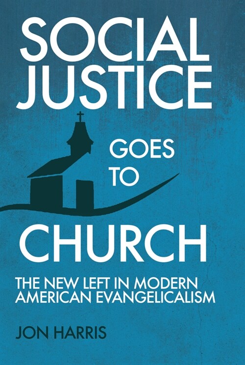 Social Justice Goes To Church: The New Left in Modern American Evangelicalism (Paperback)