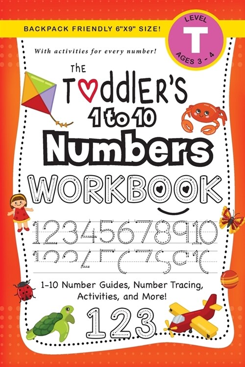 The Toddlers 1 to 10 Numbers Workbook: (Ages 3-4) 1-10 Number Guides, Number Tracing, Activities, and More! (Backpack Friendly 6x9 Size) (Paperback)