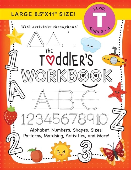 The Toddlers Workbook: (Ages 3-4) Alphabet, Numbers, Shapes, Sizes, Patterns, Matching, Activities, and More! (Large 8.5x11 Size) (Paperback)