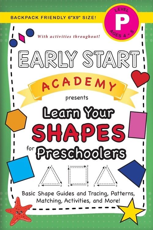 Early Start Academy, Learn Your Shapes for Preschoolers: (Ages 4-5) Basic Shape Guides and Tracing, Patterns, Matching, Activities, and More! (Backpac (Paperback)