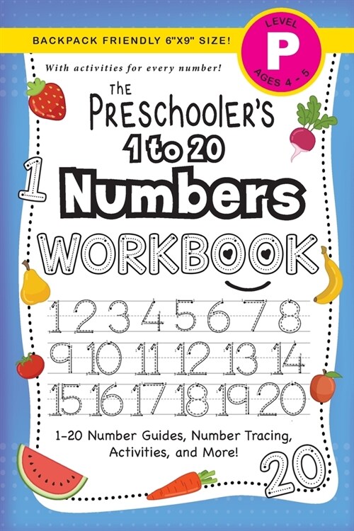 The Preschoolers 1 to 20 Numbers Workbook: (Ages 4-5) 1-20 Number Guides, Number Tracing, Activities, and More! (Backpack Friendly 6x9 Size) (Paperback)