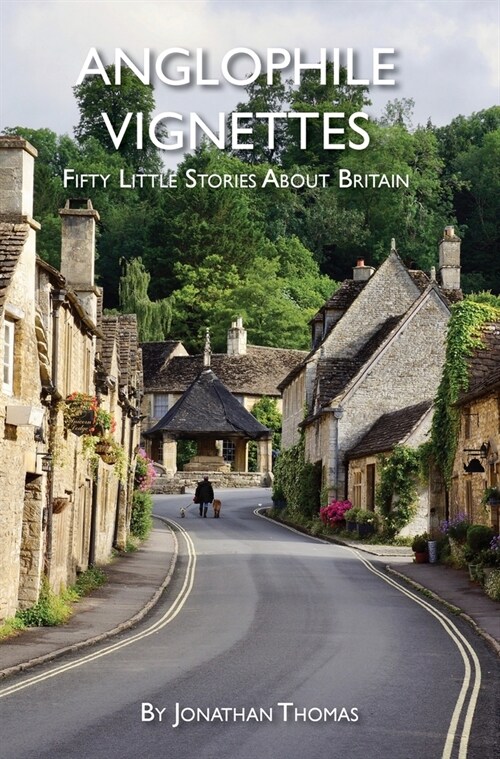 Anglophile Vignettes: Fifty Little Stories About Britain (Hardcover)