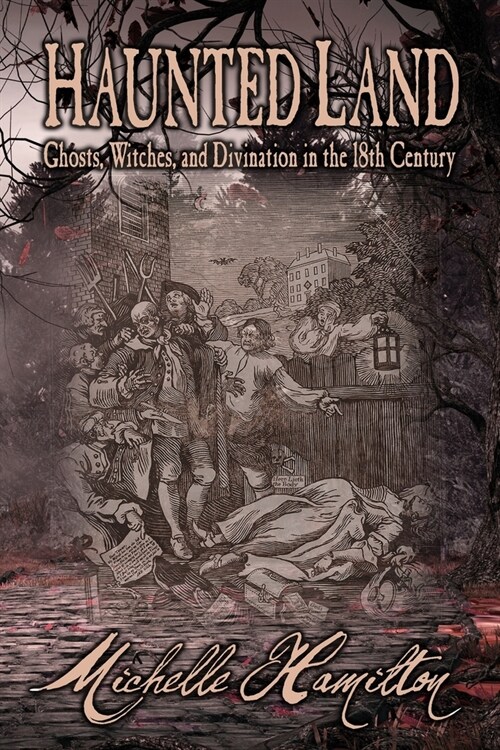 Haunted Land: Ghosts, Witches, and Divination in the 18th Century (Paperback)