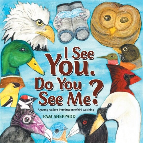 I See You. Do You See Me?: A Young Readers Introduction to Bird Watching (Paperback)