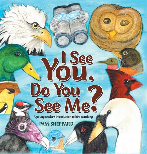 I See You. Do You See Me?: A Young Readers Introduction to Bird Watching (Hardcover)